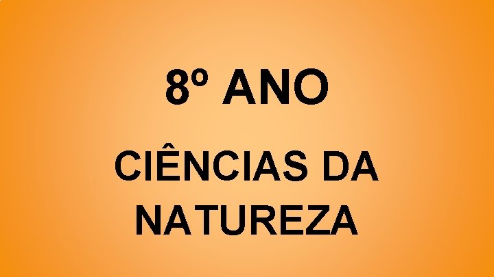 8º ANO CIÊNCIAS DA NATUREZA 