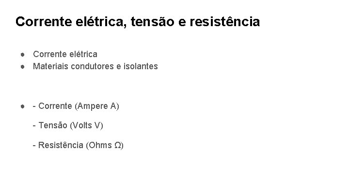 Corrente elétrica, tensão e resistência ● Corrente elétrica ● Materiais condutores e isolantes ●