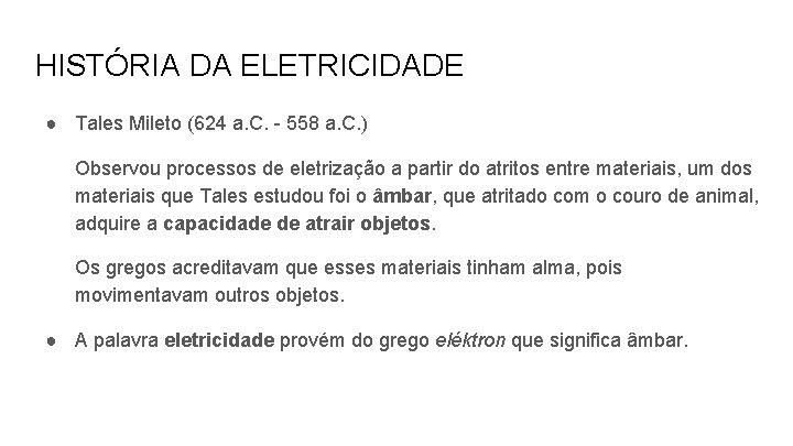 HISTÓRIA DA ELETRICIDADE ● Tales Mileto (624 a. C. - 558 a. C. )