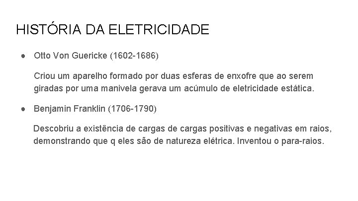 HISTÓRIA DA ELETRICIDADE ● Otto Von Guericke (1602 -1686) Criou um aparelho formado por