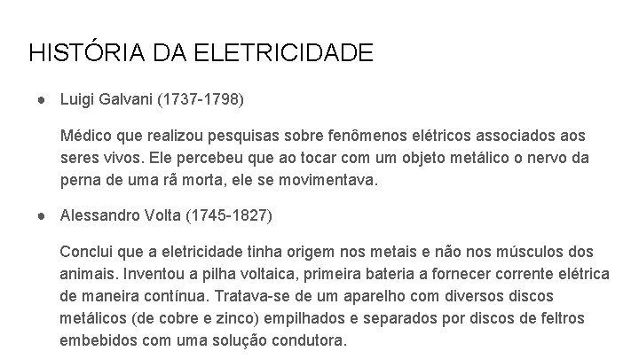 HISTÓRIA DA ELETRICIDADE ● Luigi Galvani (1737 -1798) Médico que realizou pesquisas sobre fenômenos