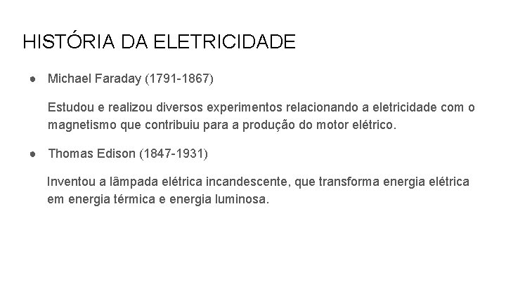 HISTÓRIA DA ELETRICIDADE ● Michael Faraday (1791 -1867) Estudou e realizou diversos experimentos relacionando