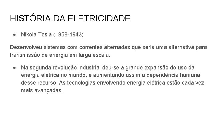 HISTÓRIA DA ELETRICIDADE ● Nikola Tesla (1858 -1943) Desenvolveu sistemas com correntes alternadas que