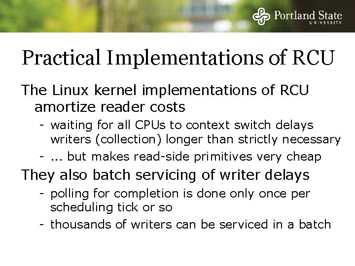 Practical Implementations of RCU The Linux kernel implementations of RCU amortize reader costs -