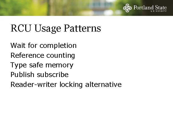 RCU Usage Patterns Wait for completion Reference counting Type safe memory Publish subscribe Reader-writer