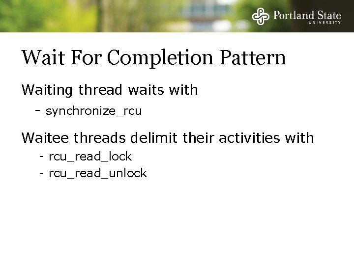 Wait For Completion Pattern Waiting thread waits with - synchronize_rcu Waitee threads delimit their