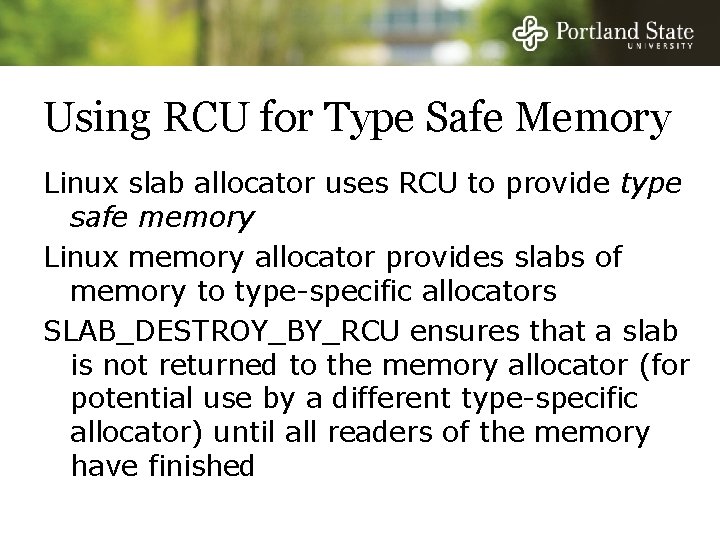 Using RCU for Type Safe Memory Linux slab allocator uses RCU to provide type