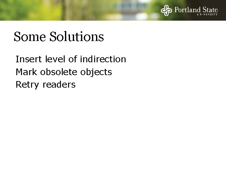 Some Solutions Insert level of indirection Mark obsolete objects Retry readers 