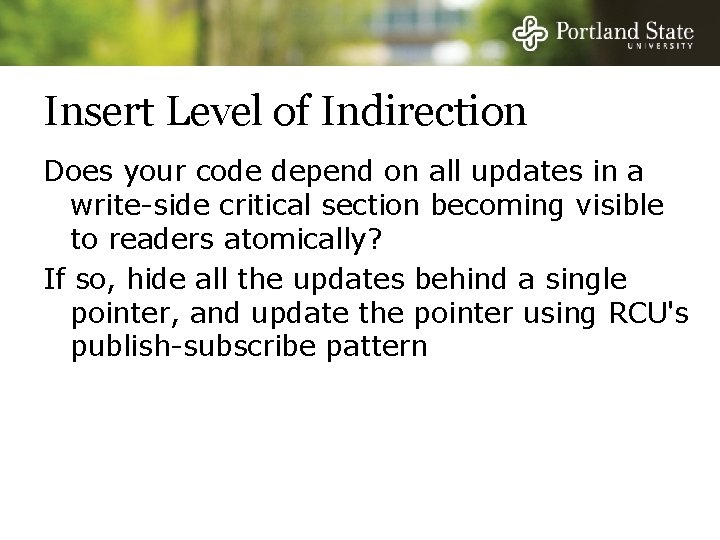 Insert Level of Indirection Does your code depend on all updates in a write-side