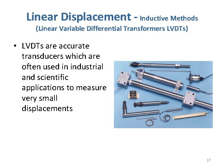 Linear Displacement - Inductive Methods (Linear Variable Differential Transformers LVDTs) • LVDTs are accurate