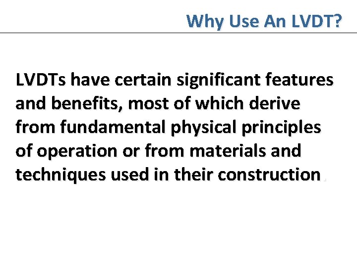 Why Use An LVDT? LVDTs have certain significant features and benefits, most of which