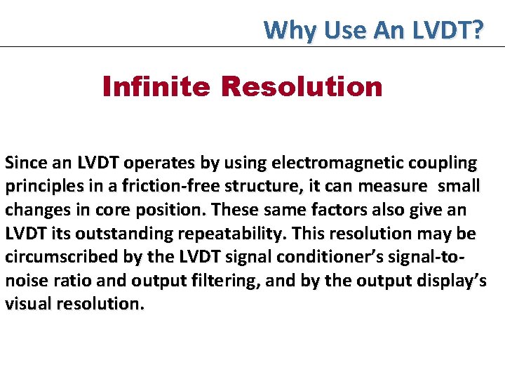 Why Use An LVDT? Infinite Resolution Since an LVDT operates by using electromagnetic coupling