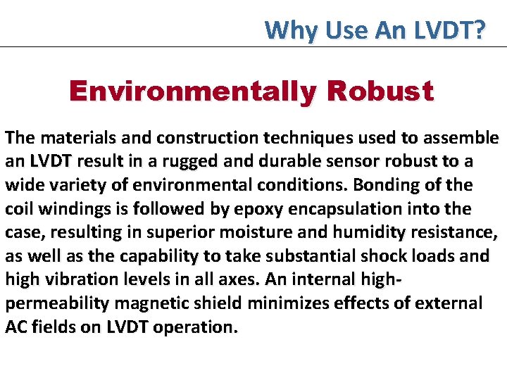 Why Use An LVDT? Environmentally Robust The materials and construction techniques used to assemble