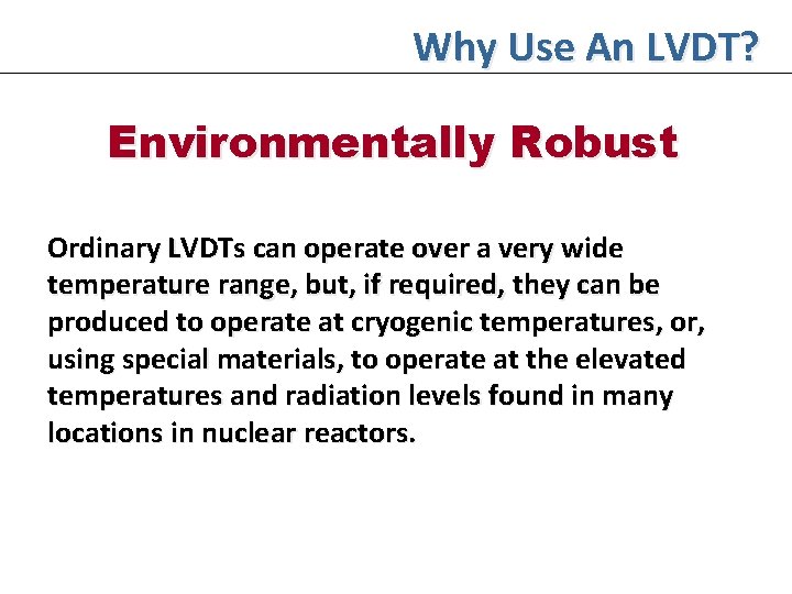 Why Use An LVDT? Environmentally Robust Ordinary LVDTs can operate over a very wide