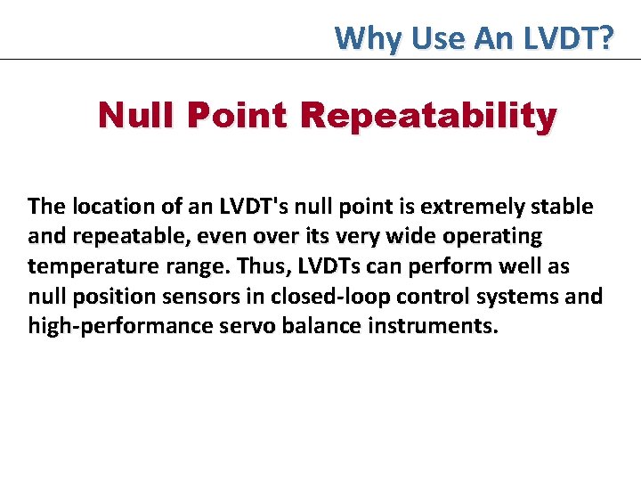 Why Use An LVDT? Null Point Repeatability The location of an LVDT's null point