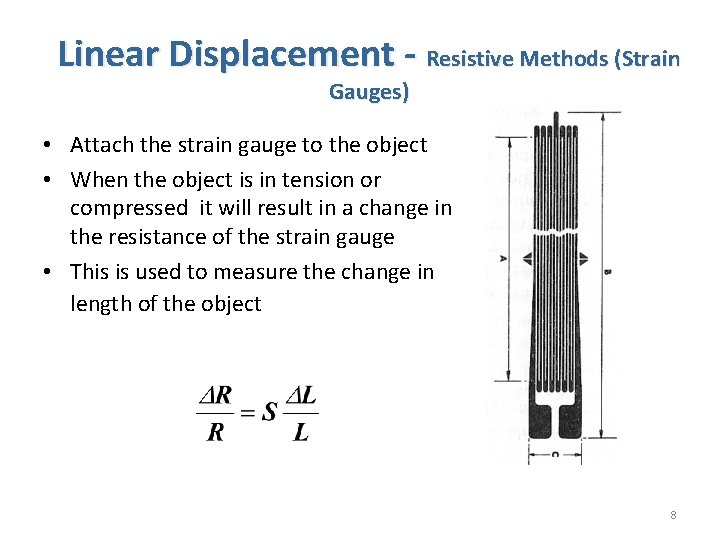 Linear Displacement - Resistive Methods (Strain Gauges) • Attach the strain gauge to the