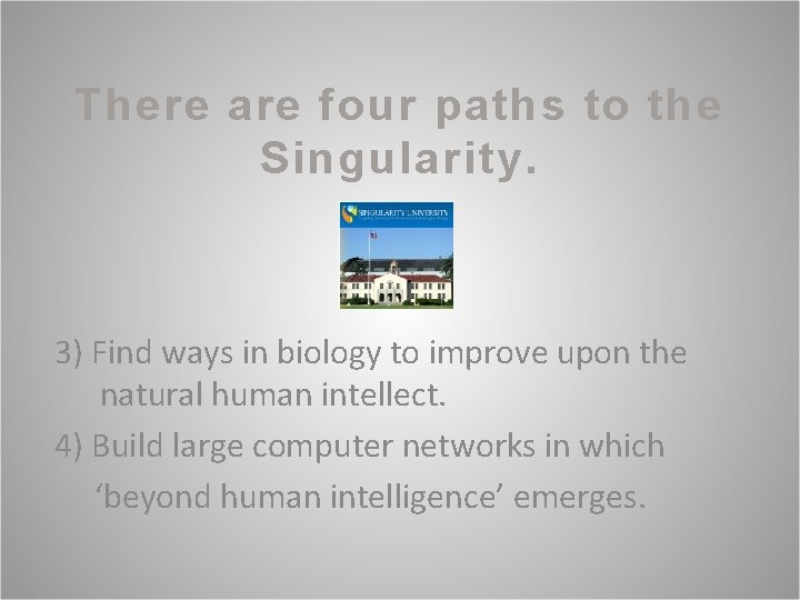 There are four paths to the Singularity. 3) Find ways in biology to improve