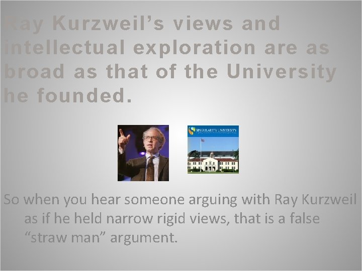 Ray Kurzweil’s views and intellectual exploration are as broad as that of the University