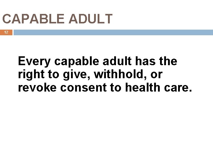 CAPABLE ADULT 12 Every capable adult has the right to give, withhold, or revoke