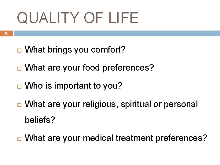 QUALITY OF LIFE 18 What brings you comfort? What are your food preferences? Who