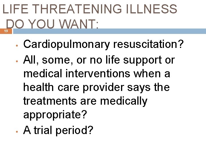 LIFE THREATENING ILLNESS DO YOU WANT: 19 • • • Cardiopulmonary resuscitation? All, some,