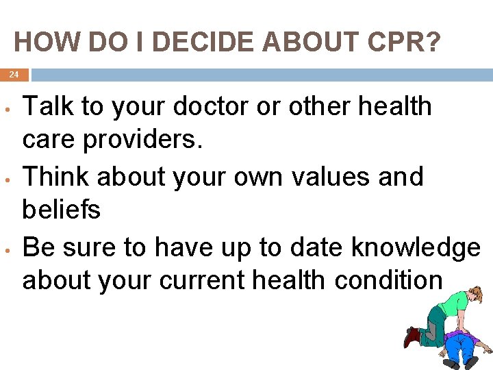 HOW DO I DECIDE ABOUT CPR? 24 • • • Talk to your doctor
