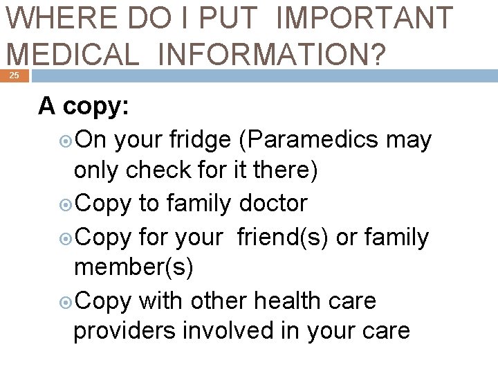 WHERE DO I PUT IMPORTANT MEDICAL INFORMATION? 25 A copy: On your fridge (Paramedics