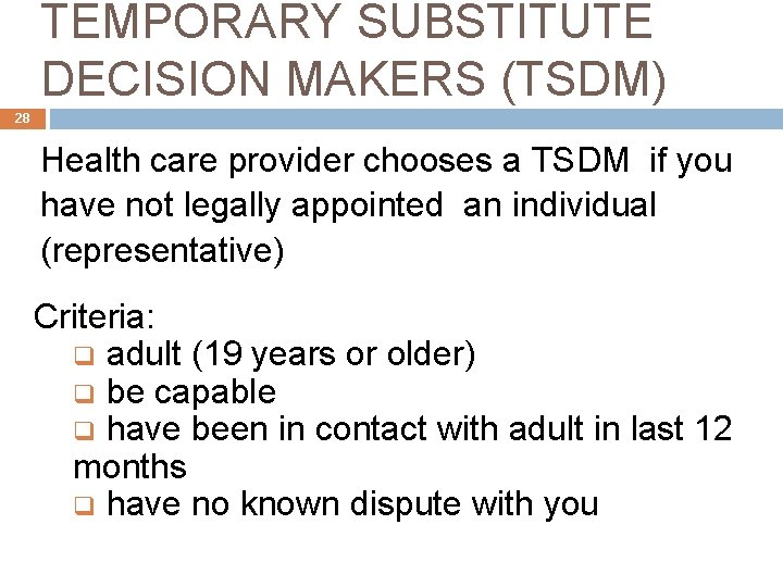 TEMPORARY SUBSTITUTE DECISION MAKERS (TSDM) 28 Health care provider chooses a TSDM if you