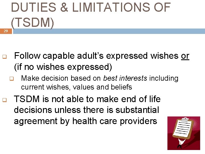 29 DUTIES & LIMITATIONS OF (TSDM) Follow capable adult’s expressed wishes or (if no