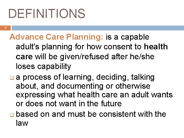 DEFINITIONS 3 Advance Care Planning: is a capable adult's planning for how consent to