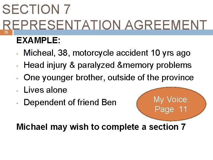 SECTION 7 REPRESENTATION AGREEMENT 35 EXAMPLE: • Micheal, 38, motorcycle accident 10 yrs ago