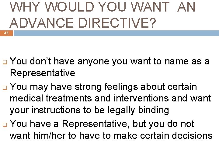 WHY WOULD YOU WANT AN ADVANCE DIRECTIVE? 43 You don’t have anyone you want