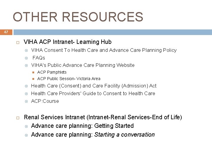 OTHER RESOURCES 47 VIHA ACP Intranet- Learning Hub VIHA Consent To Health Care and