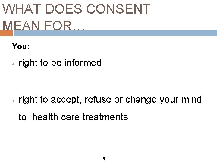 WHAT DOES CONSENT MEAN FOR… You: • right to be informed • right to