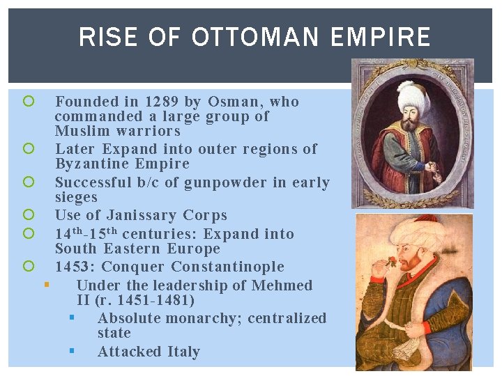 RISE OF OTTOMAN EMPIRE Founded in 1289 by Osman, who commanded a large group