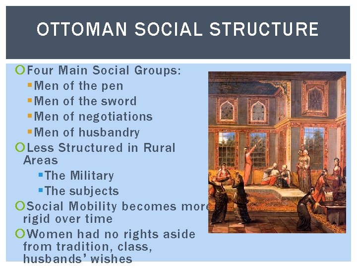 OTTOMAN SOCIAL STRUCTURE Four Main Social Groups: § Men of the pen § Men