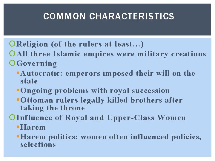 COMMON CHARACTERISTICS Religion (of the rulers at least…) All three Islamic empires were military