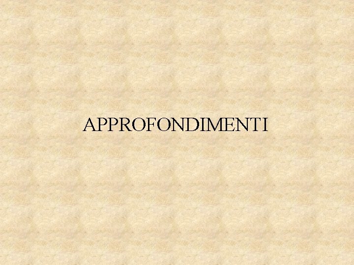 APPROFONDIMENTI APPROFONDIMENTI