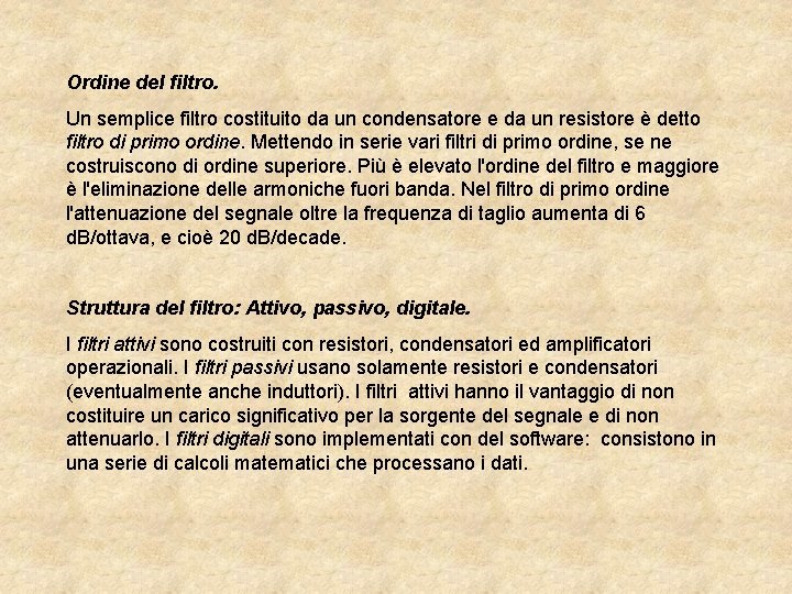 Ordine del filtro. Un semplice filtro costituito da un condensatore e da un resistore Ordine del filtro. Un semplice filtro costituito da un condensatore e da un resistore