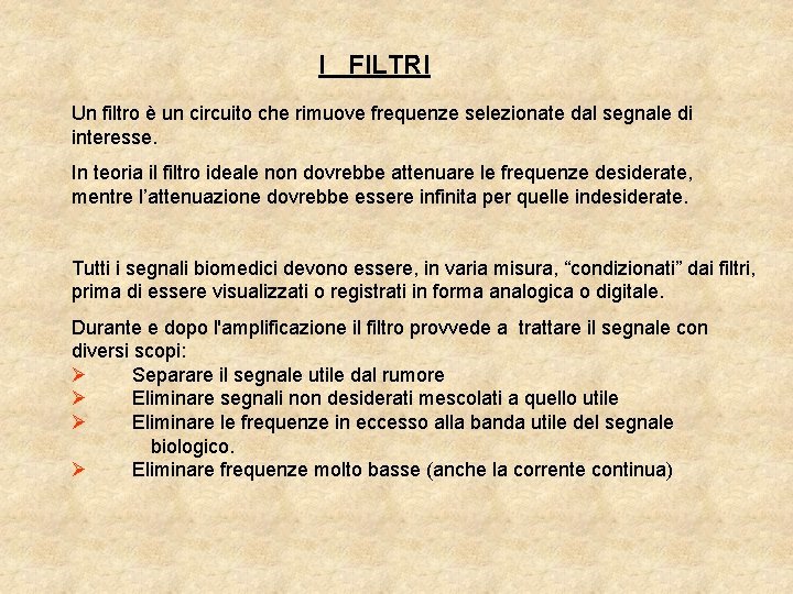 I FILTRI Un filtro è un circuito che rimuove frequenze selezionate dal segnale di I FILTRI Un filtro è un circuito che rimuove frequenze selezionate dal segnale di