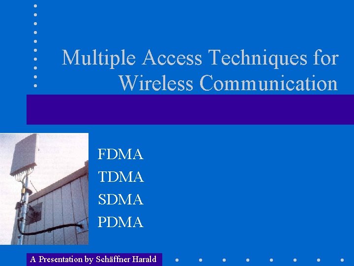 Multiple Access Techniques for Wireless Communication FDMA TDMA SDMA PDMA A Presentation by Schäffner