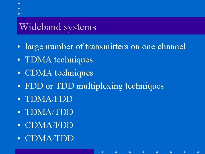 Wideband systems • • large number of transmitters on one channel TDMA techniques CDMA