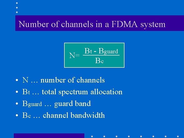 Number of channels in a FDMA system Bt - Bguard N= Bc • •