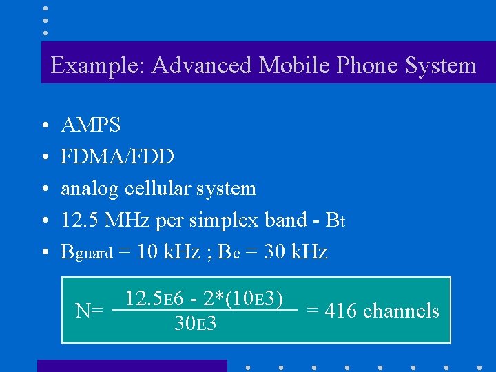 Example: Advanced Mobile Phone System • • • AMPS FDMA/FDD analog cellular system 12.