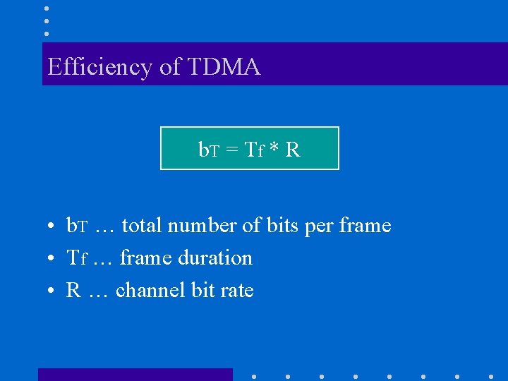 Efficiency of TDMA b. T = Tf * R • b. T … total