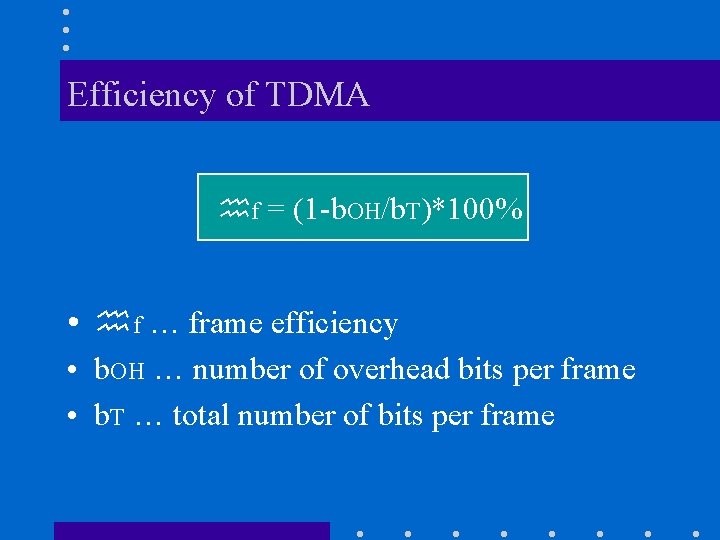 Efficiency of TDMA f = (1 -b. OH/b. T)*100% • f … frame efficiency