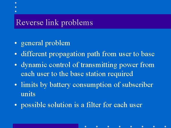 Reverse link problems • general problem • different propagation path from user to base