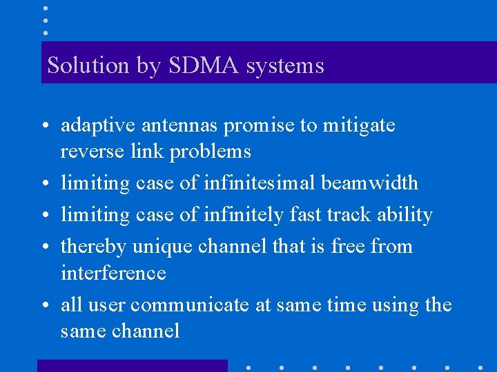 Solution by SDMA systems • adaptive antennas promise to mitigate reverse link problems •