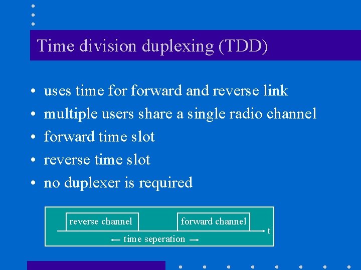 Time division duplexing (TDD) • • • uses time forward and reverse link multiple