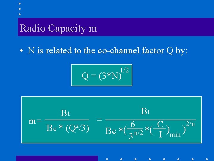 Radio Capacity m • N is related to the co-channel factor Q by: 1/2